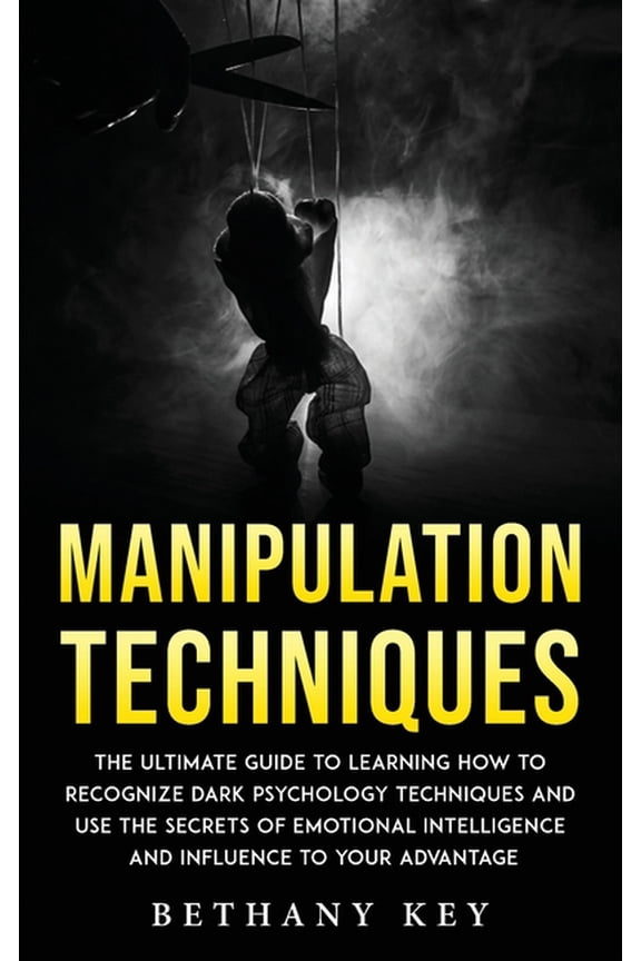 Manipulation Techniques: The ultimate guide to learning how to recognize dark psychology techniques and use the secrets , (Hardcover)