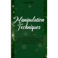 thumbnail image 1 of Manipulation Techniques : A Practical Guide On How To Analyze People's Personalities And Influence Anyone Using Mind & Emotional Control, Hypnosis, Persuasion, And Nlp Techniques (Hardcover), 1 of 1