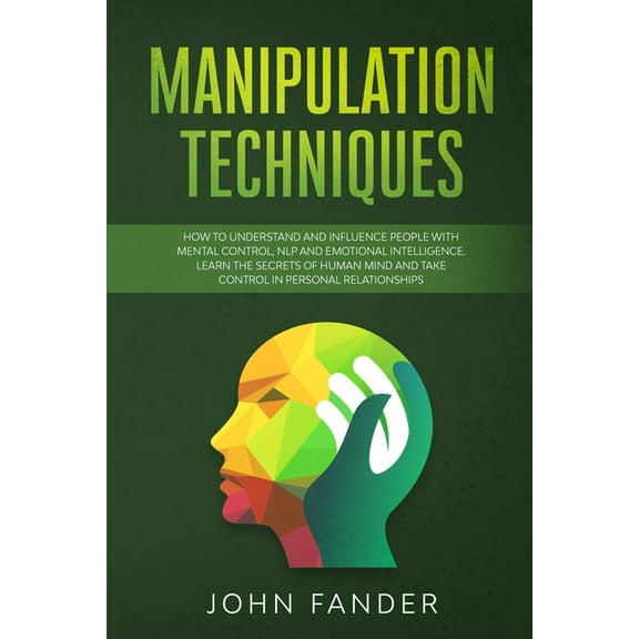 Manipulation Techniques: How to understand and influence people with mental control, nlp and emotional intelligence. Learn the secrets of human mind and take control in personal relationships (Paperba