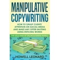 thumbnail image 1 of Manipulative Copywriting: How to Grasp clients' attention on Social Media and make Any Offer Inviting Using enticin, (Paperback), 1 of 1