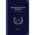 thumbnail image 1 of Manitoba And The Great Northwest: The Field For Investment Paperback 1377137481 9781377137483 John Macoun, 1 of 1