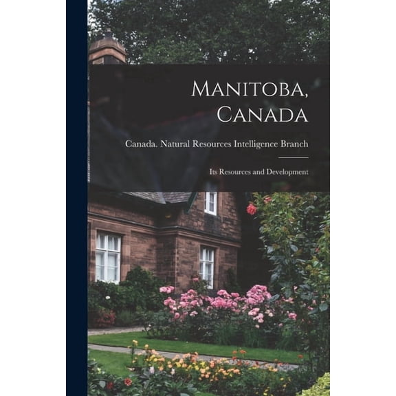 Manitoba, Canada: Its Resources and Development, (Paperback)