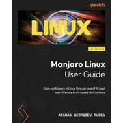 Manjaro Linux User Guide Gain proficiency in Linux through one of its best user-friendly Arch-based distributions, Paperback