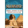 thumbnail image 1 of Mankind: Origin, Journey to the Present and Future, (Paperback), 1 of 1