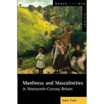 Pre-Owned Manliness and Masculinities in Nineteenth-Century Britain: Essays on Gender, Family and Empire (Paperback) 0582404495 9780582404496