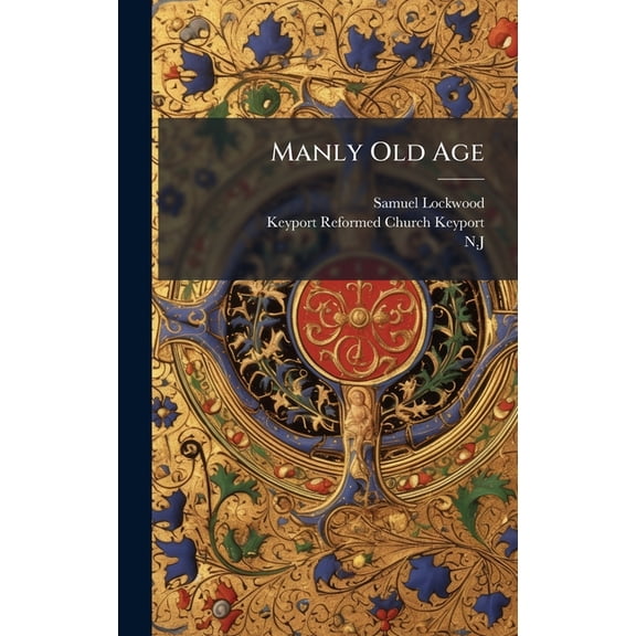 Manly Old Age, (Hardcover)