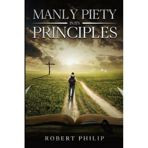 Manly Piety in Its Principles, (Paperback)