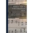 thumbnail image 1 of Manly Songs For Christian Men: A Collection Of Sacred Songs Adapted To The Needs Of Male Singers, For Use In Adult Bible Classes, Y.m.c.a. Meetings And All Gatherings Of Men For Religious Work And Wor, 1 of 5