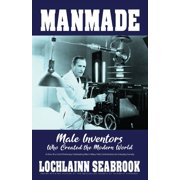 Manmade Male Inventors Who Created the Modern World, Paperback
