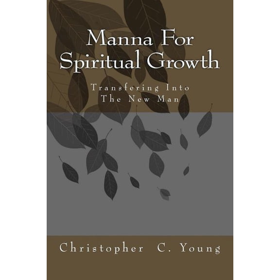 Manna For Spiritual Growth: Transforming into the New Man (Paperback)