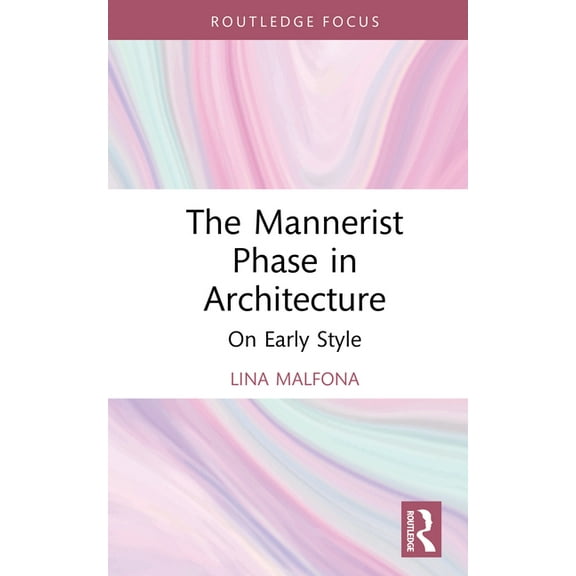 The Mannerist Phase in Architecture: On Early Style, (Hardcover)