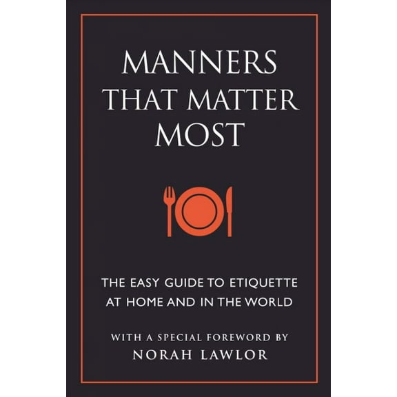 Manners That Matter Most: The Easy Guide to Etiquette at Home and in the World (Paperback)