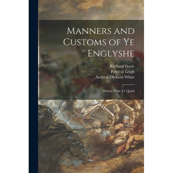 Manners and Customs of Ye Englyshe : Drawn From Ye Quick (Paperback)