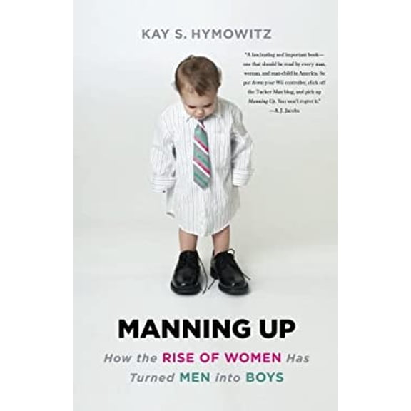 Pre-Owned Manning Up: How the Rise of Women Has Turned Men Into Boys (Paperback) 0465028365 9780465028368