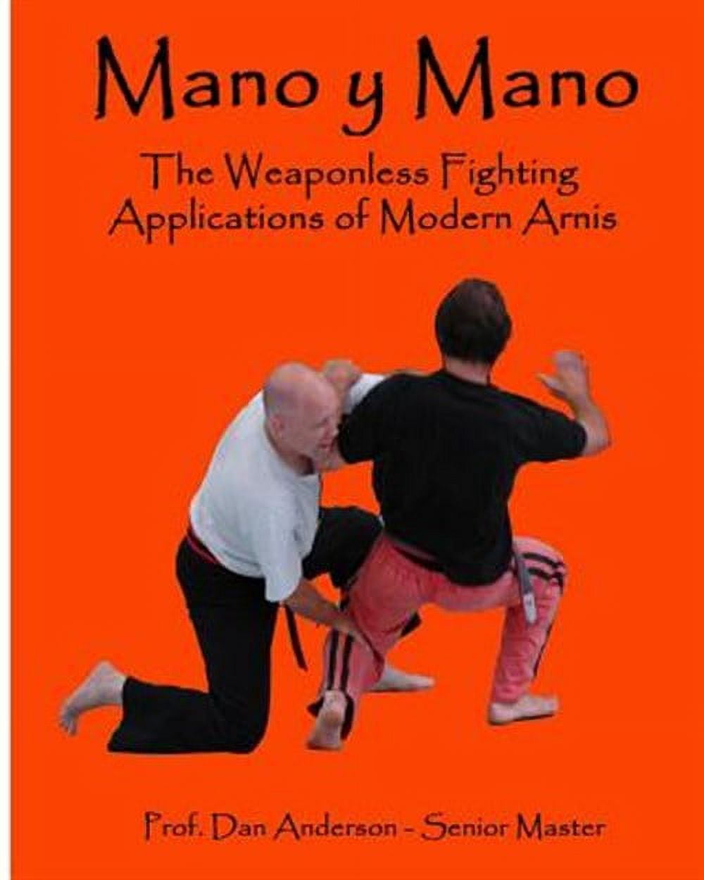 Weaponless Control Mano y Mano: The Weaponless Fighting Applications of Modern Arnis ...