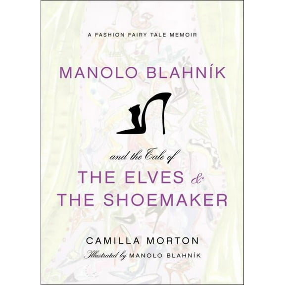 Manolo Blahnik and the Tale of the Elves and the Shoemaker: A Fashion Fairy Tale Memoir, (Hardcover)