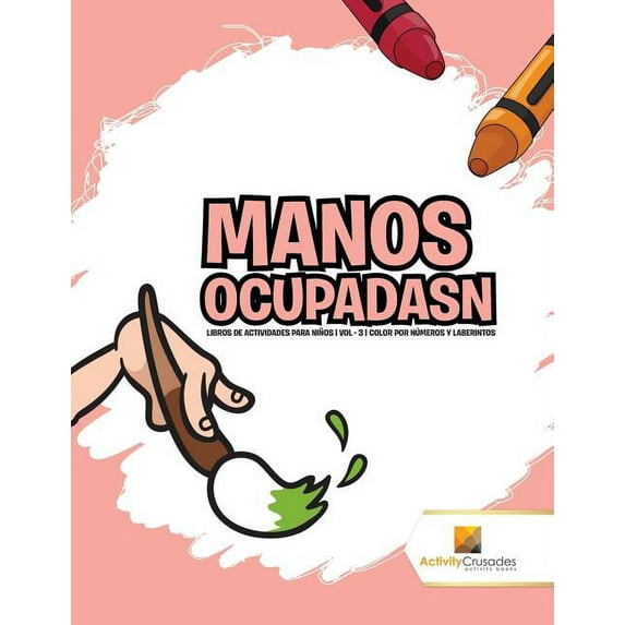 Manos Ocupadasn: Libros De Actividades Para Niños Vol - 3 Color Por Números Y Laberintos, (Paperback)