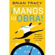 Manos a la Obra! Recupera El Control de Tu Tiempo Y Tu Vida / Get It Done Now, Paperback