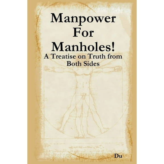 Manpower For Manholes!: A Treatise on Truth from Both Sides (Paperback)