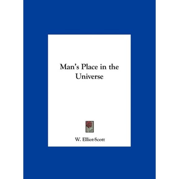 Mans Place in the Universe Hardcover 1161379452 9781161379457 W. Elliot-Scott