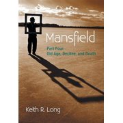 Mansfield Part Four Old Age, Decline, and Death, Hardcover