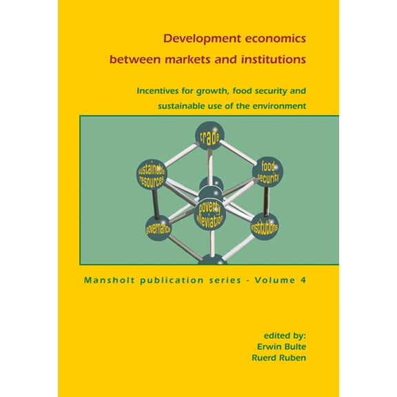 Development Economics Between Markets and Institutions: Incentives for Growth, Food Security and Sustainable Use of the , (Paperback)
