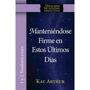 Manteniendose Firme En Estos Ultimos Dias / Standing Firm in These Last Days -- Kay Arthur