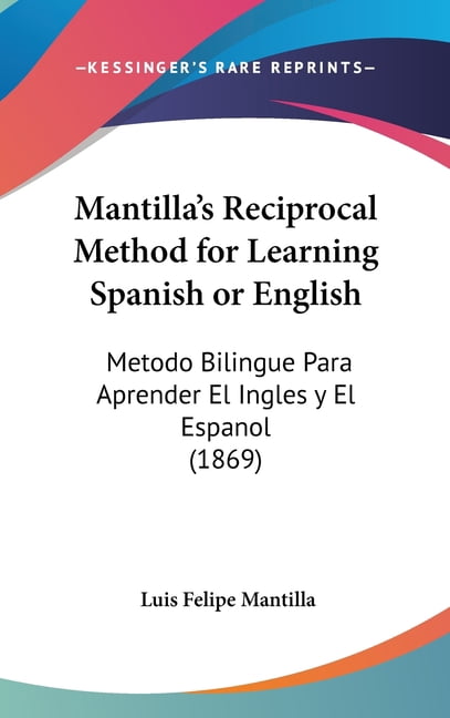 Mantilla's Reciprocal Method for Learning Spanish or English : Metodo ...