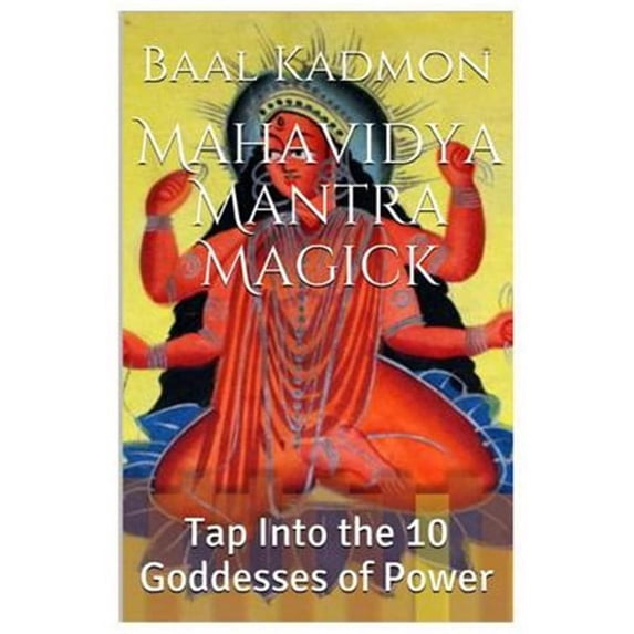 Mantra Magick: Mahavidya Mantra Magick: Tap Into the 10 Goddesses of Power (Paperback)