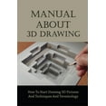 thumbnail image 1 of Manual About 3D Drawing : How To Start Drawing 3D Pictures And Techniques And Terminology: 3D Drawing (Paperback), 1 of 1