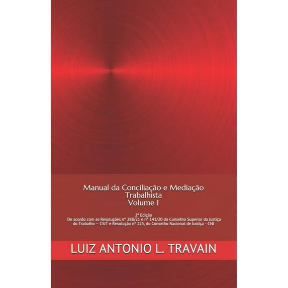 Manual Da Conciliação E Mediação Trabalhista: Manual da Conciliação e mediação Trabalhista - Volume 1: De acordo com Resoluções n° 288/21 e 141/20 do Conselho Superior da Justiça do Trabalho - CSJT e