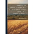thumbnail image 1 of Manual De Geologia Aplicada A La Agricultura Y A Las Artes Industriales, 2 (Paperback), 1 of 1