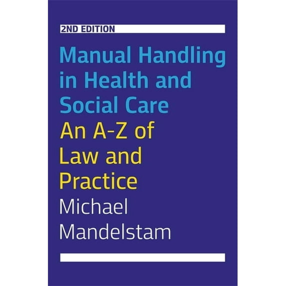 Manual Handling in Health and Social Care, Second Edition: An A-Z of Law and Practice, (Paperback)
