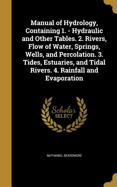 Manual of Hydrology, Containing 1. - Hydraulic and Other Tables. 2 ...