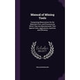 thumbnail image 1 of Manual of Mining Tools: Comprising Observations On the Materials From, and Processes by Which They Are Manufactured; Their Special Uses, Applications, Qualities, and Efficiency Hardcover 1356800602, 1 of 1