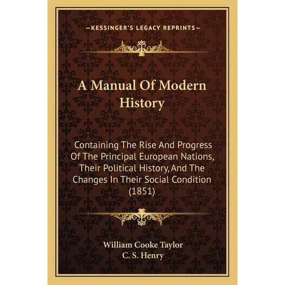 A Manual Of Modern History : Containing The Rise And Progress Of The Principal European Nations, Their Political History, And The Changes In Their Social Condition (1851) (Paperback)