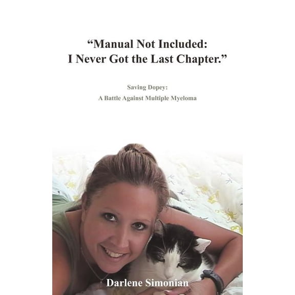 "Manual Not Included: I Never Got The Last Chapter".: Saving Dopey: A Battle Against Multiple Myeloma