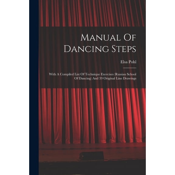 Manual Of Dancing Steps: With A Compiled List Of Technique Exercises (russian School Of Dancing) And 39 Original Line Drawings (Paperback)