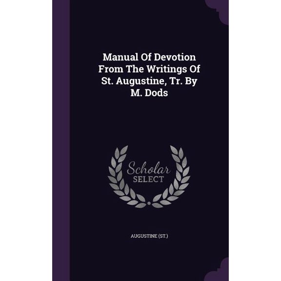 Manual Of Devotion From The Writings Of St. Augustine, Tr. By M. Dods (Hardcover)