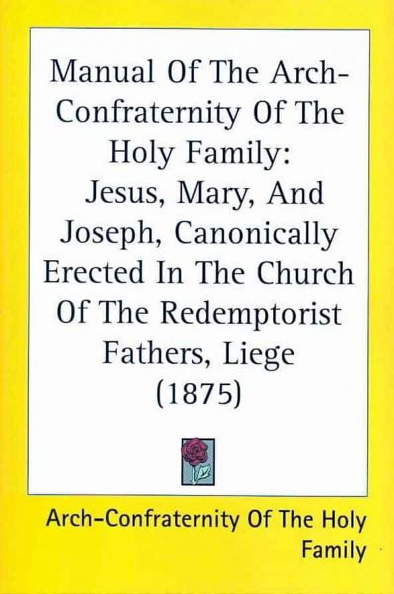 Manual Of The Arch-Confraternity Of The Holy Family : Jesus, Mary, and ...