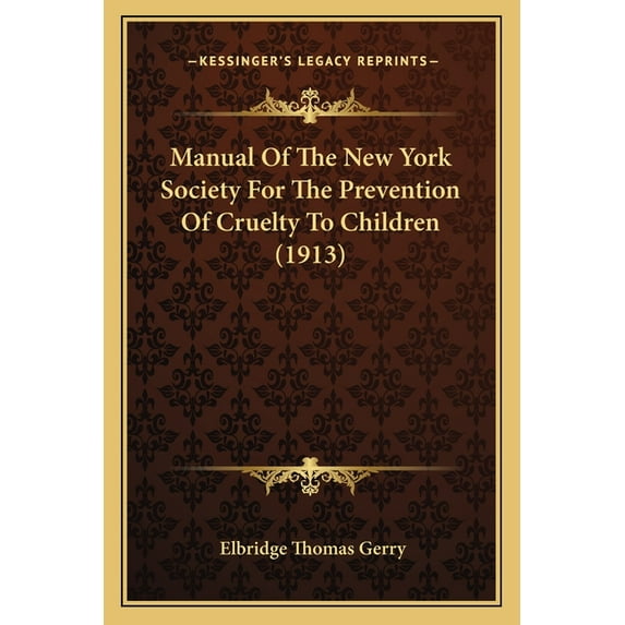 Manual Of The New York Society For The Prevention Of Cruelty To Children (1913) (Paperback)