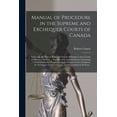 thumbnail image 1 of Manual of Procedure in the Supreme and Exchequer Courts of Canada [microform]: Enbracing the Various Rules and Statutes Relating to Such Courts and Practice Therein ... Together With an Introduction C, 1 of 1