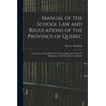 thumbnail image 1 of Manual of the School Law and Regulations of the Province of Quebec [microform]: for the Use of Candidates for Teachers D, (Paperback), 1 of 1