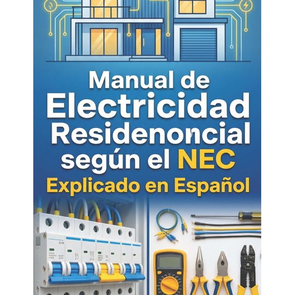 Manual de Electricidad Residencial segn el NEC (National Electrical Code) Explicado en Espaol, (Paperback)