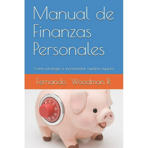 Manual de Finanzas Personales: Cómo proteger e incrementar nuestra riqueza (Paperback)