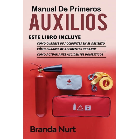 Manual de Primeros Auxilios Manual de Primeros Auxilios: Este libro incluye: Cmo curarse de accidentes en el desierto + Cmo curarse de accidentes , Book 4, (Paperback)