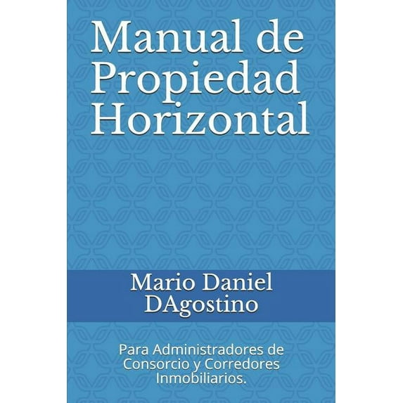 Manual de Propiedad Horizontal: Para Administradores de Consorcio y Corredores Inmobiliarios. (Paperback)