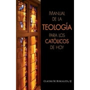 CLAUDIO BURGALETA Manual de la Teologia Para Los Catolicos de Hoy, (Paperback)