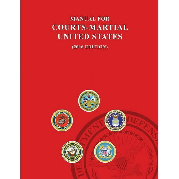 Manual for Courts-Martial: Manual for Courts-Martial, United States 2016 edition (Paperback)