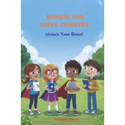 Manual for Super-Thinkers  Unlock Your Brain!, Paperback